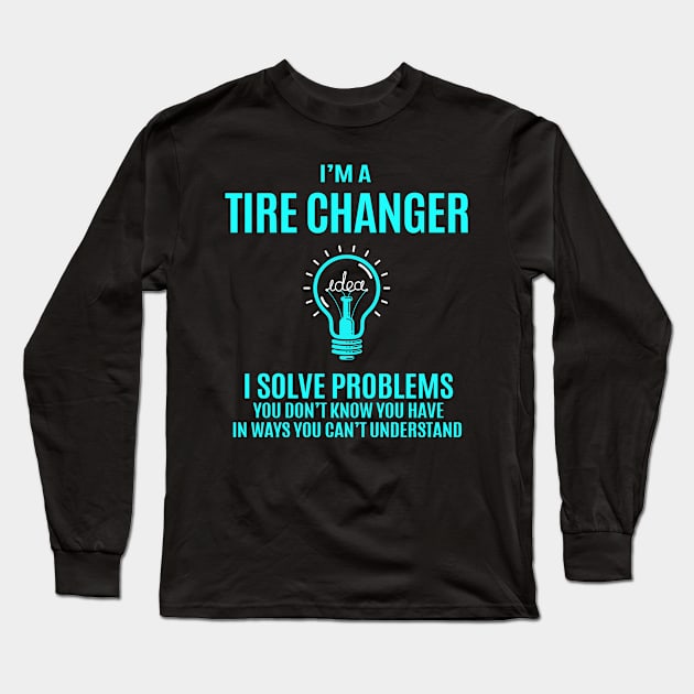 Tire Changer - I Solve Problems Long Sleeve T-Shirt by connieramonaa